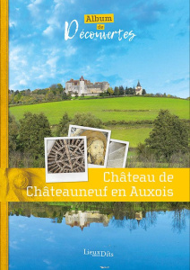 Château de Châteauneuf en Auxois. Album de découvertes - Malherbe Virginie ; Kuntz Thierry ; Lallement Auré