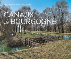 Canaux de Bourgogne. Une histoire, un réseau, des paysages - Malherbe Virginie ; Lestienne Cécile ; Kuntz Thier
