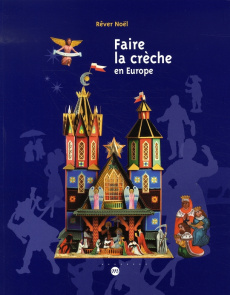 Faire la crèche en Europe. Rêver Noël - Mallé Marie-Pascale