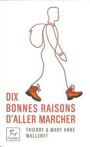 Dix bonnes raisons d'aller marcher - Malleret Thierry ; Malleret Mary Anne ; Schwab Kla