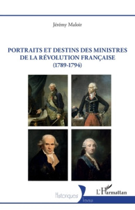 Portraits et destins des ministres de la Révolution française (1789-1794) - Maloir Jérémy