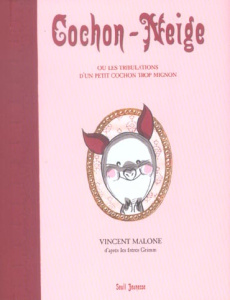 Cochon-Neige ou Les tribulations d'un petit cochon trop mignon suivi de Les origines du miroir magiq - Malone Vincent ; Cornalba Jean-Louis ; Sadoun Chlo