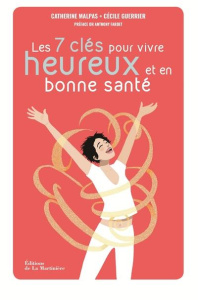 Les 7 clés pour être heureux et en bonne santé. La méthode body & mind - Malpas Catherine ; Guerrier Cécile ; Fardet Anthon