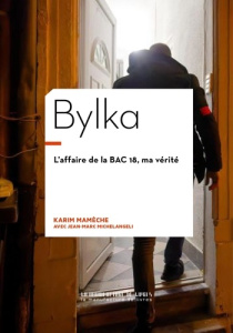 Bylka. L'Affaire de la BAC 18 - Mameche Karim ; Michelangeli Jean-Marc
