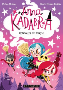 Anna Kadabra Tome 8 : Concours de magie - Mañas Pedro ; Sierra Listón David ; Chasset Anne-C