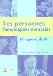 Les personnes handicapées mentales. Ethique et droit - Manciaux Michel ; Terrenoire Gwen ; Boué André ; L
