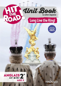 Anglais 2de Unit Book Hit the Road. Long Live the King! - Cahier séquence (Axe 3), Edition 2025 - Manescau Gaël
