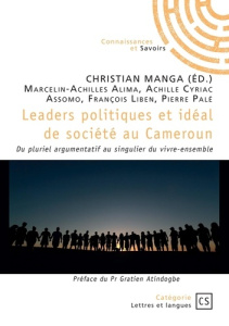 Leaders politiques et idéal de société au Cameroun. Du pluriel argumentatif au singulier du vivre-en - Manga Christian ; Marcelin-achilles Alima ; Achill