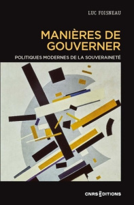Manières de gouverner. Politiques modernes de la souveraineté - Foisneau Luc
