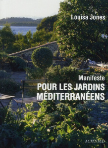 Manifeste pour les jardins méditerranéens - Jones Louisa ; Lieutaghi Pierre