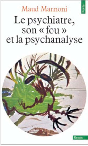 Le psychiatre, son "fou" et la psychanalyse - Mannoni Maud