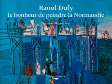 Raoul Dufy, le bonheur de peindre la Normandie - Manoeuvre Laurent