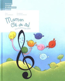 Maman Clé de sol. Une histoire de notes - Manser Nathalie ; Desmoinaux Christel