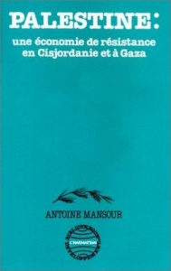 Palestine - une économie de résistance - Mansour Antoine