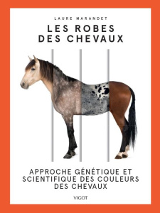 Les robes des chevaux. Approche génétique et scientifique des couleurs des chevaux - Marandet Laure ; Ségard Thierry