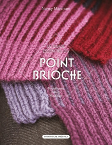 Le guide essentiel du Point Brioche. Techniques, points, modèles - Marchant Nancy ; Esser Freek ; Capilla Cécile