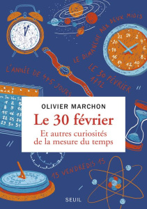 Le 30 février et autres curiosités de la mesure du temps - Marchon Olivier ; Gilles Alice