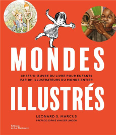 Mondes illustré. Chefs-d'oeuvre du livre pour enfants par 101 illustrateurs du monde entier - Marcus Leonard S. ; Van der Linden Sophie ; Cornu
