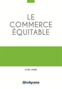 Le commerce équitable. Un mouvement éthique-table ? - Maré Cyril