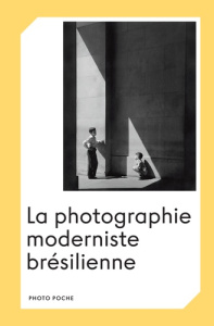 La photographie moderniste brésilienne - Costa Helouise ; Legrand Marer Marcella ; Chareyre