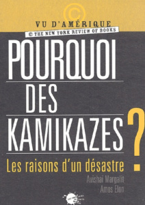 Pourquoi des kamikazes ? Les raisons d'un désastre - Margalit Avishai ; Elon Amos ; Rozenberg Paul