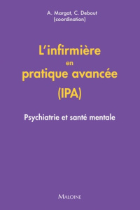 L'infirmière en pratique avancée (IPA). Psychiatrie et santé mentale - Margat Aurore ; Debout Christophe ; Ivernois Jean-