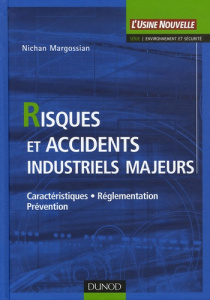 Risques et accidents industriels majeurs. Caractéristiques, réglementation, prévention - Margossian Nichan