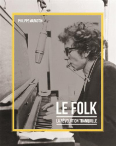 Le folk. La révolution tranquille - Margotin Philippe