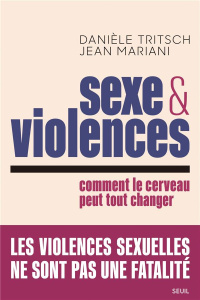 Sexe et violences. Comment le cerveau peut tout changer - Tritsch Danièle ; Mariani Jean ; Sophie Florit