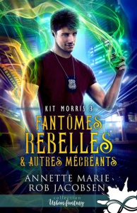 Fantômes rebelles & autres mécréants. Tome 3, Kit Morris - Marie Annette ; Jacobsen Rob