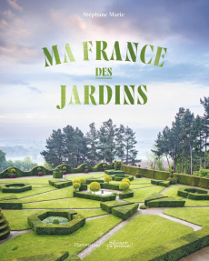 Ma France des jardins. Edition collector - Marie Stéphane ; Bott Florence