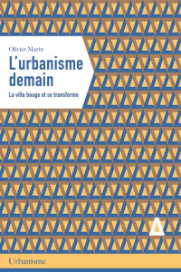 L'urbanisme demain. La ville bouge et se transforme - Marin Olivier