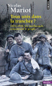 Tous unis dans la tranchée ? 1914-1918, les intellectuels rencontrent le peuple - Mariot Nicolas