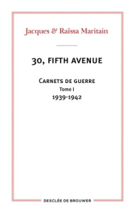 30, Fifth Avenue. Carnets de guerre 1939-1945, Tome 1 - Maritain Jacques ; Maritain Raïssa