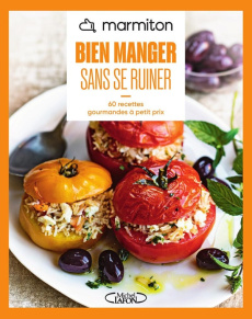 Bien manger sans se ruiner. 60 recettes gourmandes à petit prix - MARMITON