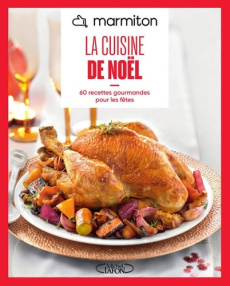 La cuisine de Noël. 60 recettes gourmandes pour les fêtes - MARMITON