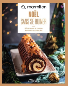Noël sans se ruiner. 60 recettes et menus festifs et abordables - Lamy Marina ; Alvado Laurence ; Argentier Béatrice