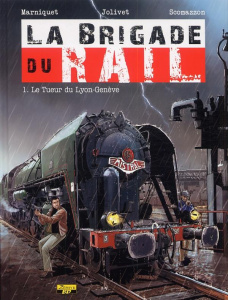 La brigade du rail Tome 1 : Le tueur du Lyon-Genève - Marniquet Frédéric ; Jolivet Olivier ; Scomazzon S