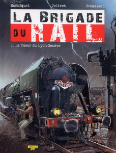 La Brigade du Rail - Tome 1 - Le tueur du Lyon-Genève (Ex-Libris) - Marniquet Frédéric ; Jolivet Olivier