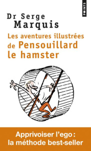 Les aventures illustrées de Pensouillard le hamster. Comment apprivoiser l'ego - Marquis Serge ; Rapaport Gilles