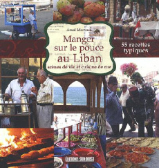 Manger sur le pouce au Liban. Scènes de vie et cuisine de rue - Marroun Amal