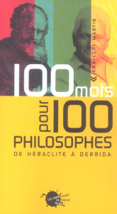 100 mots pour 100 philosophes. De Héraclite à Derrida - Martin Jean-Clet