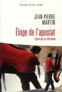 Eloge de l'apostat. Essai sur la vita nova - Martin Jean-Pierre