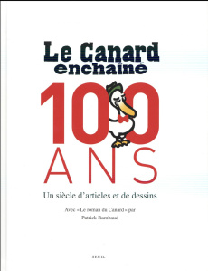 Le Canard Enchaîné, 100 ans. Un siècle d'artistes et de dessins - Martin Laurent ; Comment Bernard ; Rambaud Patrick