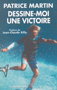 Dessine-moi une victoire - Martin Patrice ; Killy Jean-Claude