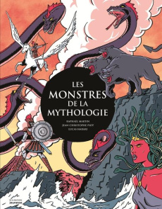 Les monstres de la mythologie - Martin Raphaël ; Piot Jean-Christophe ; Harari Luc