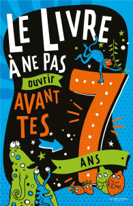 Le livre à ne pas ouvrir avant tes 7 ans - Martin Steve ; Pinder Andrew ; Samain Mathurin