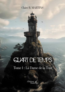 Quart de Temps. Tome 1, La Dame de la Tour - Martins Claire B.