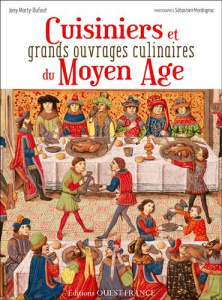 Cuisiniers et ouvrages culinaires au Moyen Age. Au coeur de la cuisine médiévale - Marty-Dufaut Josy