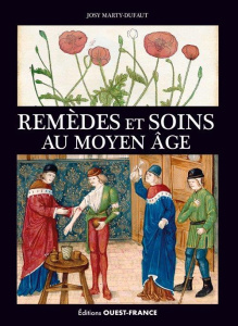 Remèdes et soins au Moyen Age - Marty-Dufaut Josy